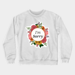 I'm Sorry floral sticker Crewneck Sweatshirt